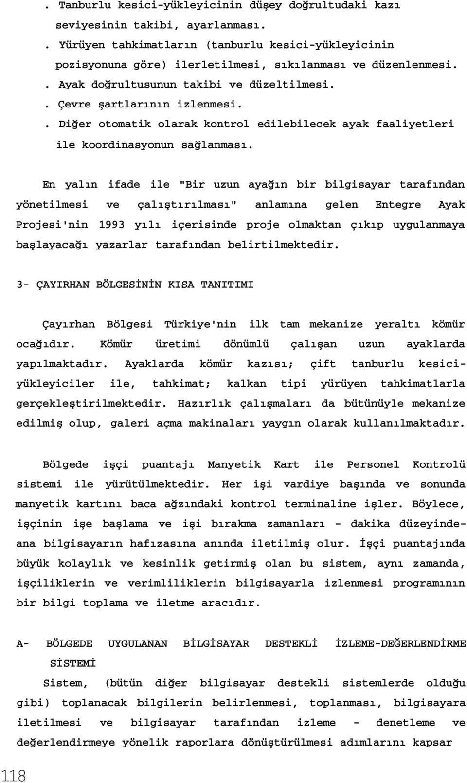 . Diğer otomatik olarak kontrol edilebilecek ayak faaliyetleri ile koordinasyonun sağlanması.