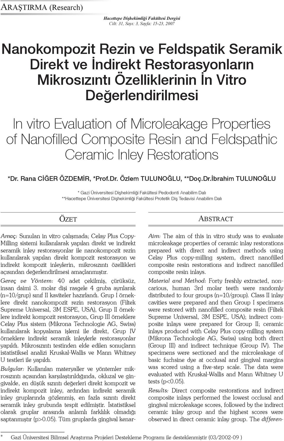 Dr.İbrahim TULUNOĞLU * Gazi Üniversitesi Dişhekimliği Fakültesi Pedodonti Anabilim Dalı **Hacettepe Üniversitesi Dişhekimliği Fakültesi Protetik Diş Tedavisi Anabilim Dalı ÖZET Amaç: Sunulan in vitro