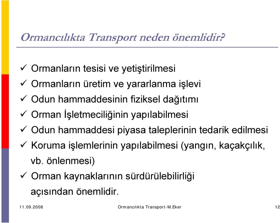 dağıtımı Orman İşletmeciliğinin yapılabilmesi Odun hammaddesi piyasa taleplerinin tedarik edilmesi