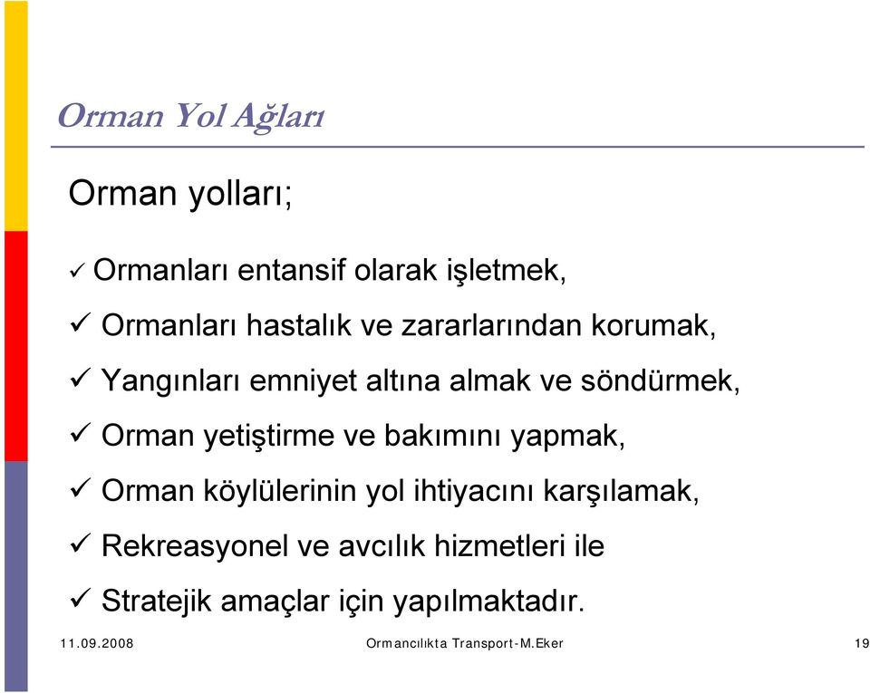 bakımını yapmak, Orman köylülerinin yol ihtiyacını karşılamak, Rekreasyonel ve avcılık