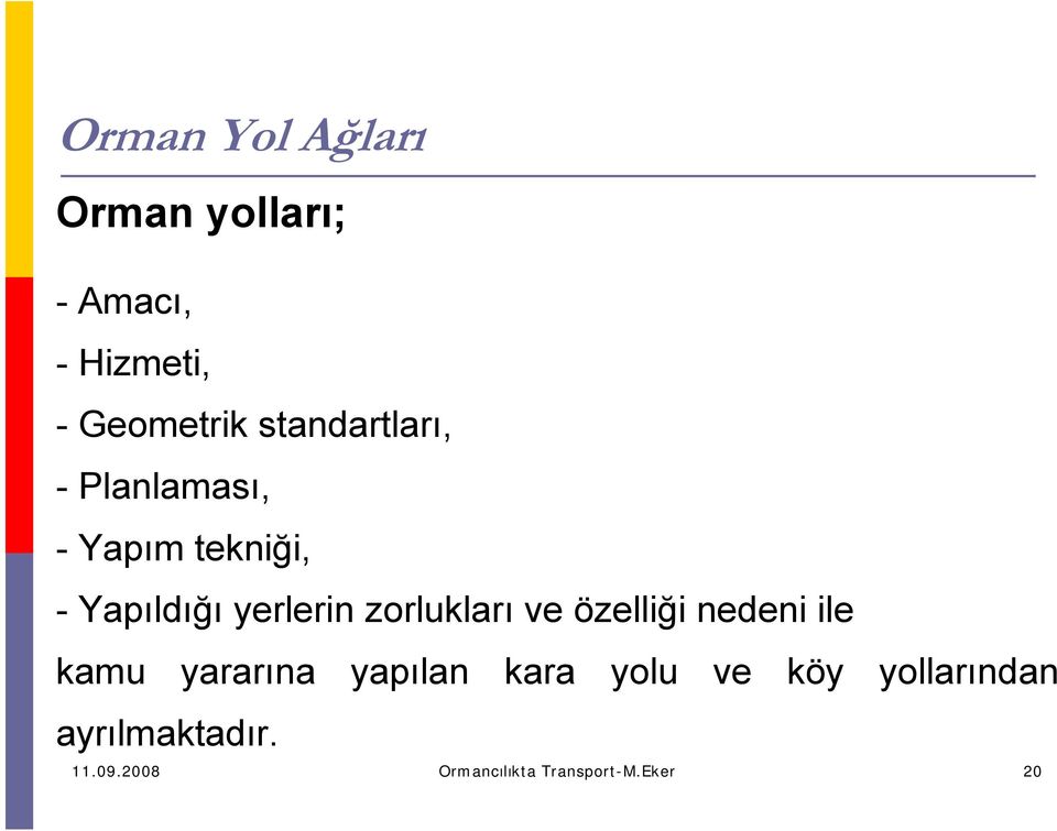 zorlukları ve özelliği nedeni ile kamu yararına yapılan kara yolu