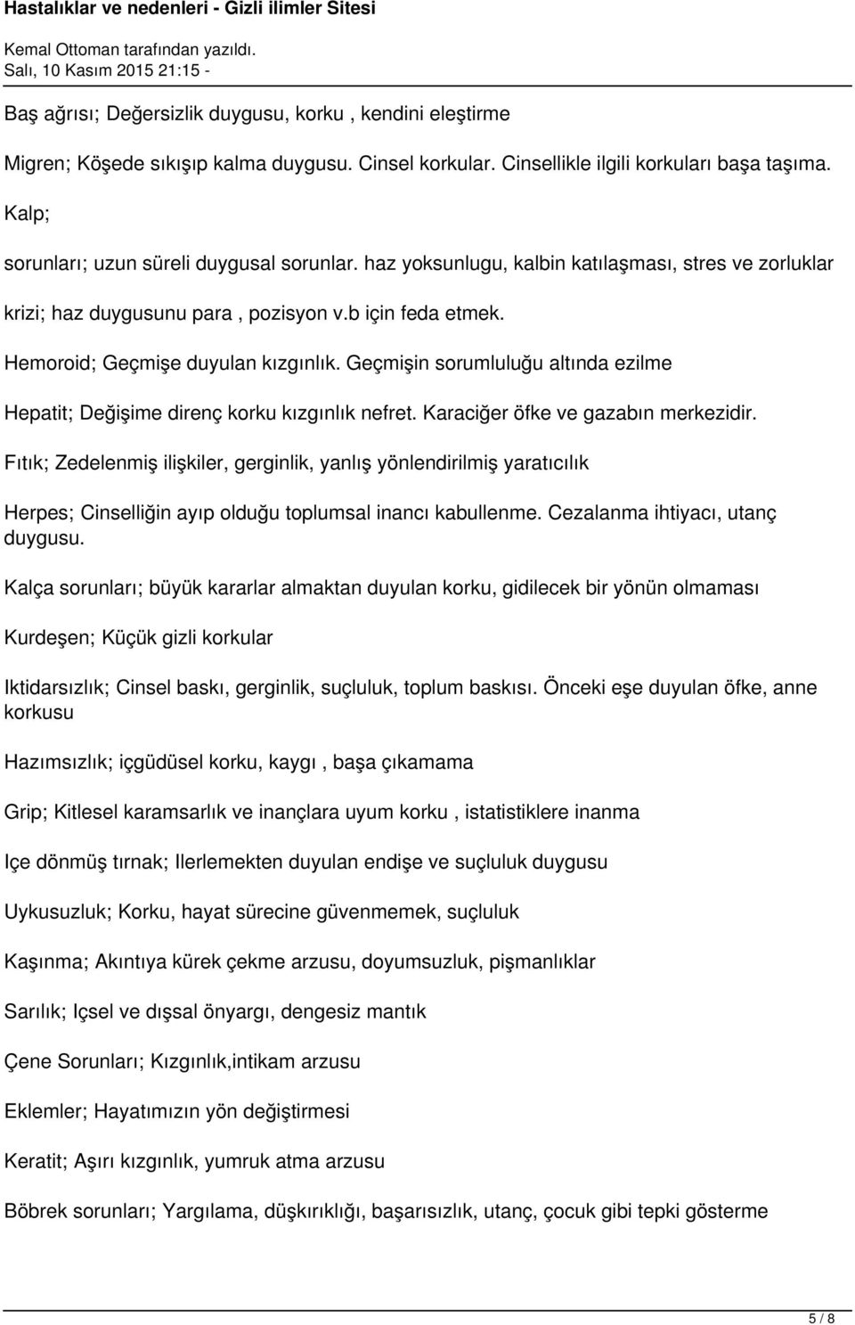 Geçmişin sorumluluğu altında ezilme Hepatit; Değişime direnç korku kızgınlık nefret. Karaciğer öfke ve gazabın merkezidir.