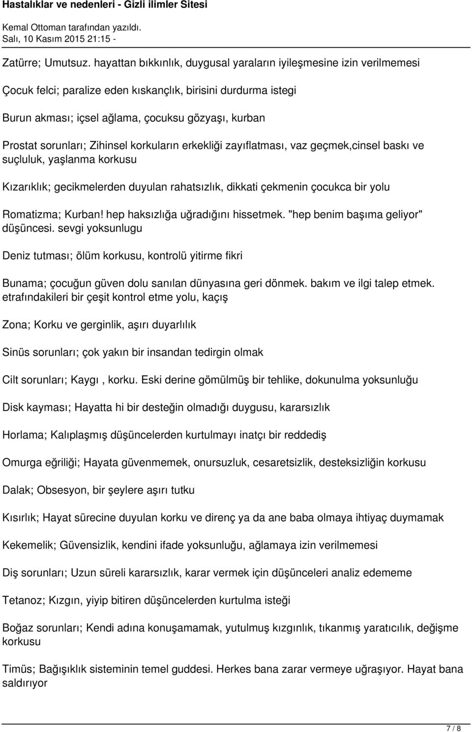 sorunları; Zihinsel korkuların erkekliği zayıflatması, vaz geçmek,cinsel baskı ve suçluluk, yaşlanma korkusu Kızarıklık; gecikmelerden duyulan rahatsızlık, dikkati çekmenin çocukca bir yolu