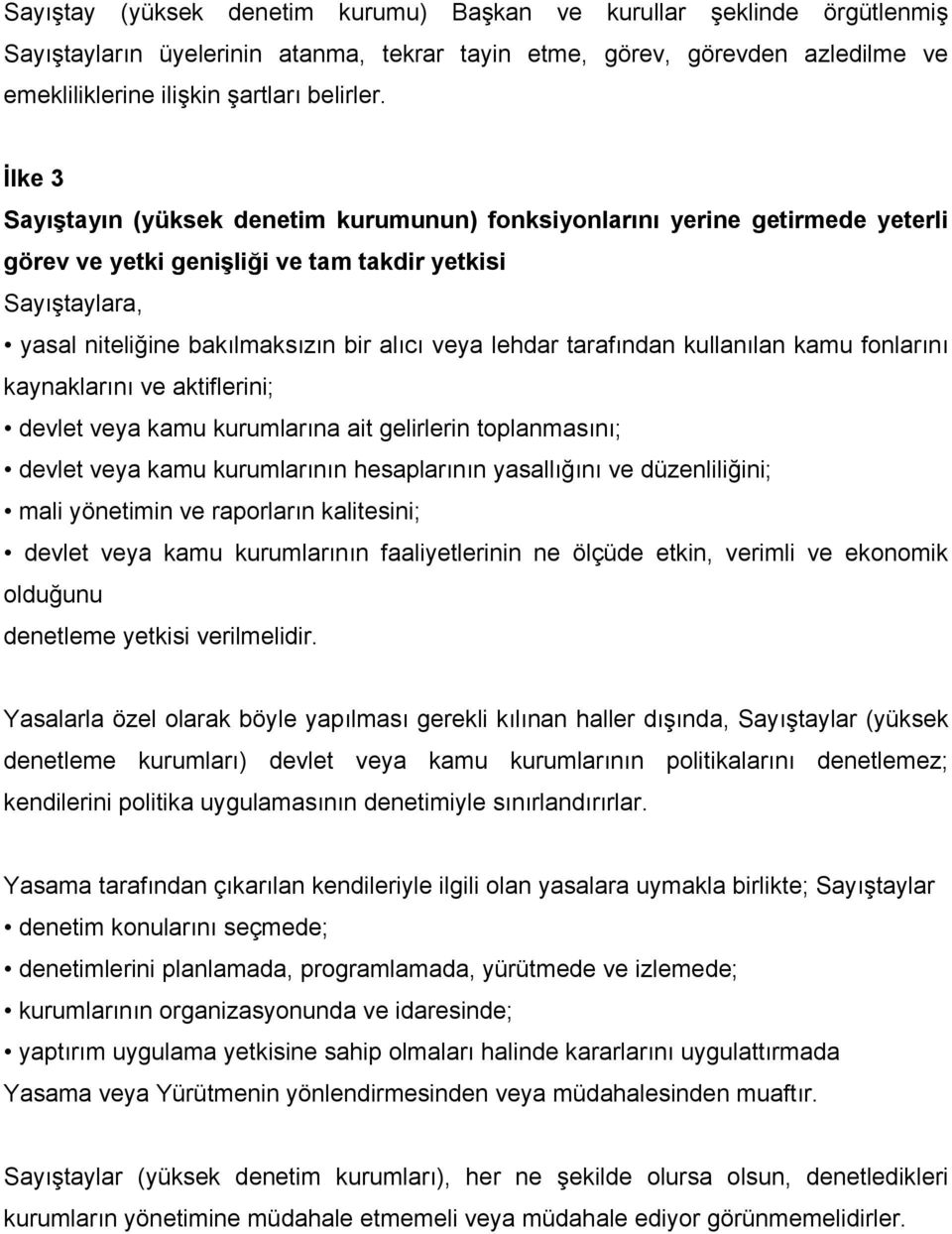 tarafından kullanılan kamu fonlarını kaynaklarını ve aktiflerini; devlet veya kamu kurumlarına ait gelirlerin toplanmasını; devlet veya kamu kurumlarının hesaplarının yasallığını ve düzenliliğini;