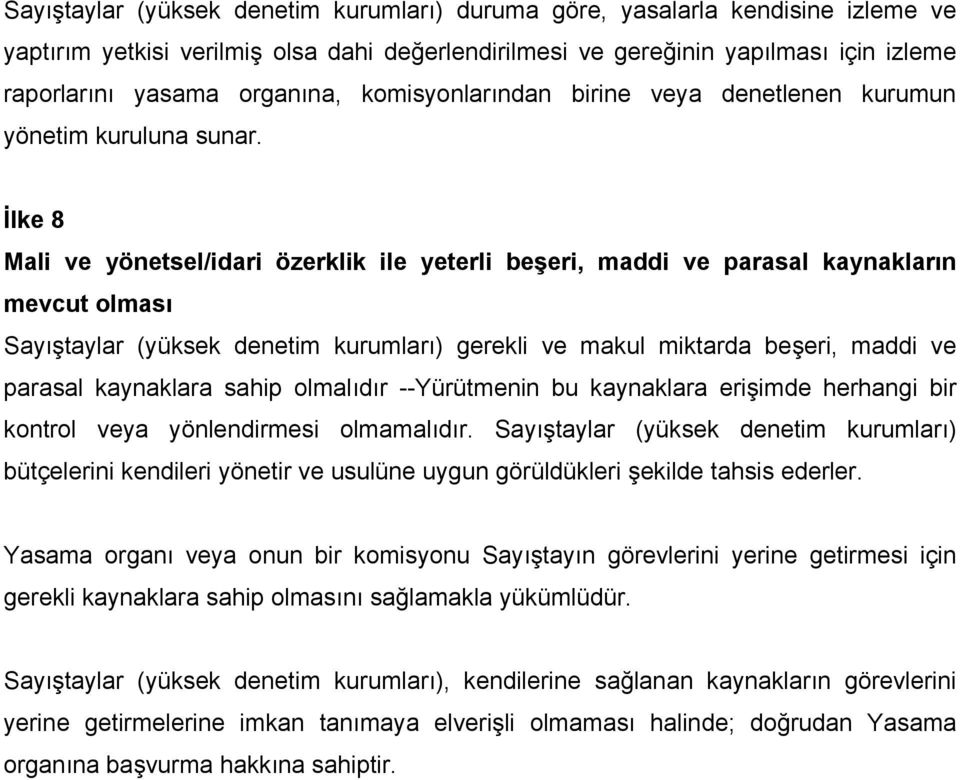 İlke 8 Mali ve yönetsel/idari özerklik ile yeterli beşeri, maddi ve parasal kaynakların mevcut olması Sayıştaylar (yüksek denetim kurumları) gerekli ve makul miktarda beşeri, maddi ve parasal