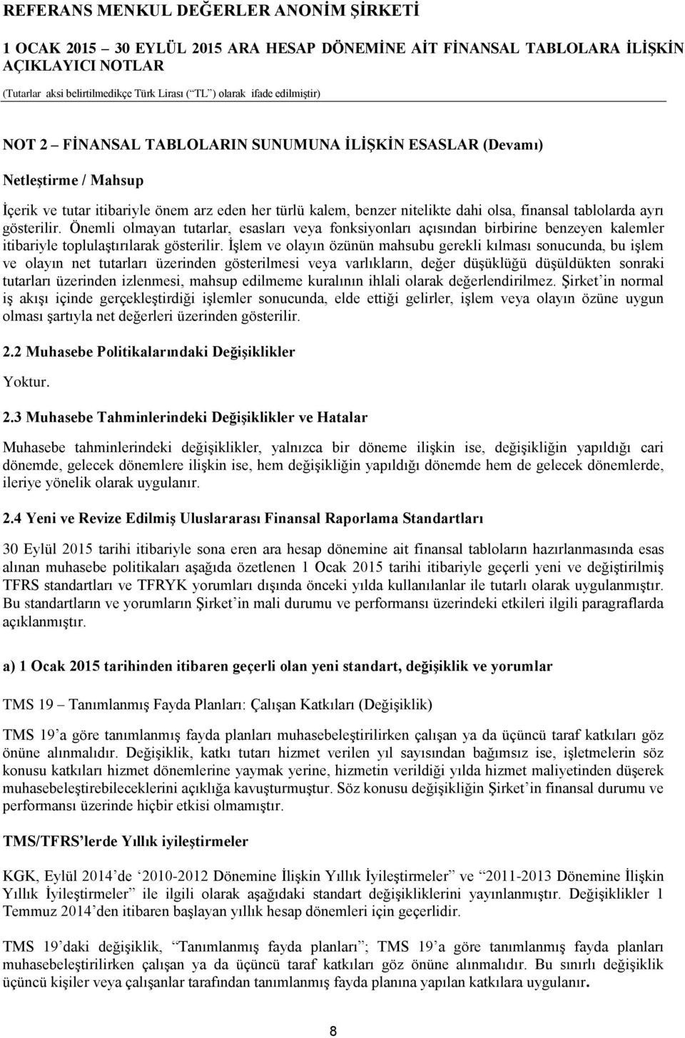 İşlem ve olayın özünün mahsubu gerekli kılması sonucunda, bu işlem ve olayın net tutarları üzerinden gösterilmesi veya varlıkların, değer düşüklüğü düşüldükten sonraki tutarları üzerinden izlenmesi,