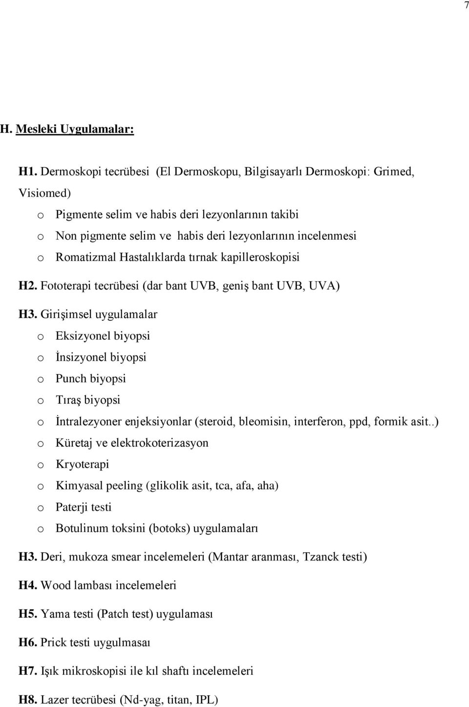 Romatizmal Hastalıklarda tırnak kapilleroskopisi H2. Fototerapi tecrübesi (dar bant UVB, geniş bant UVB, UVA) H3.