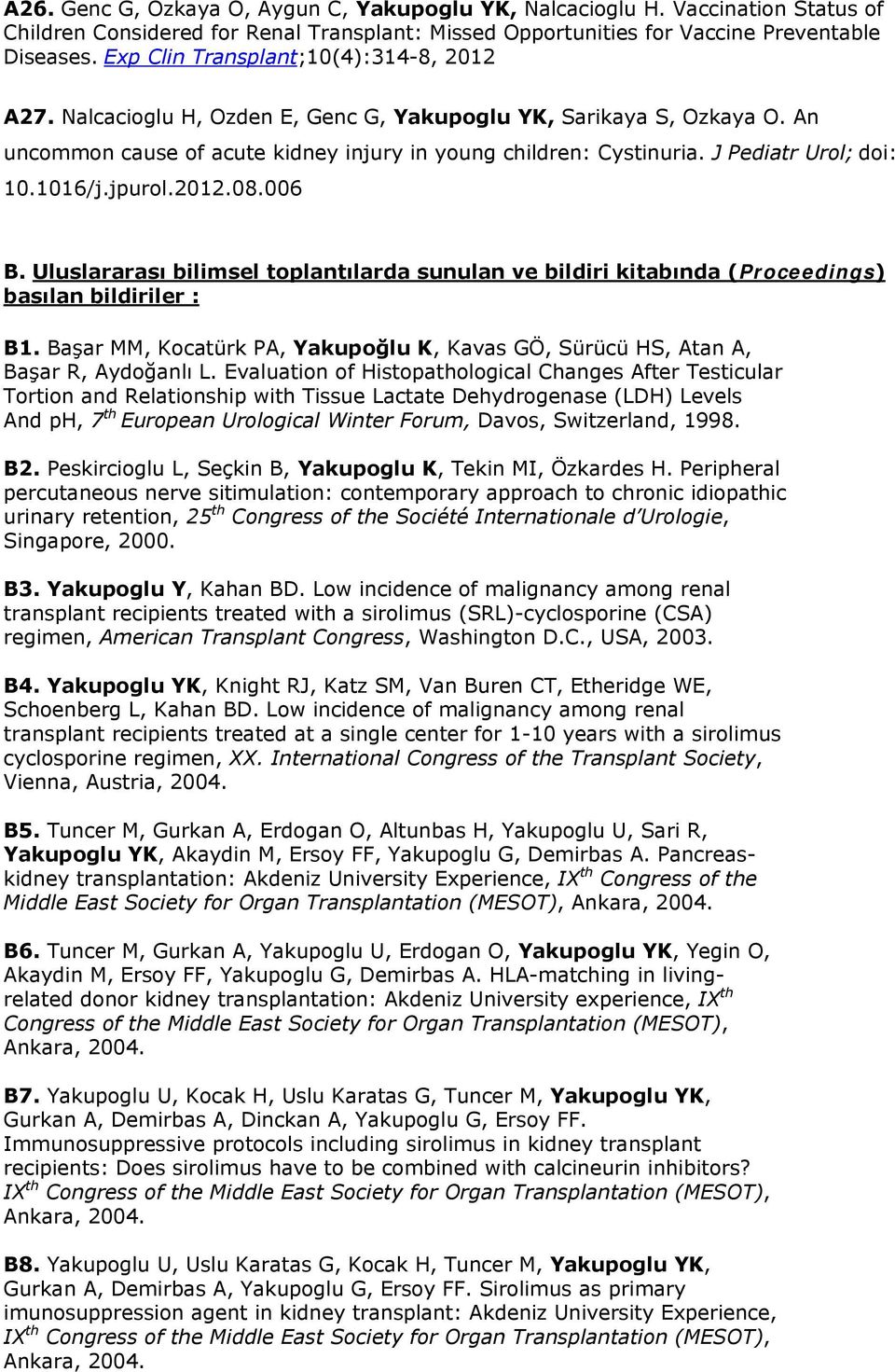 J Pediatr Urol; doi: 10.1016/j.jpurol.2012.08.006 B. Uluslararası bilimsel toplantılarda sunulan ve bildiri kitabında (Proceedings) basılan bildiriler : B1.