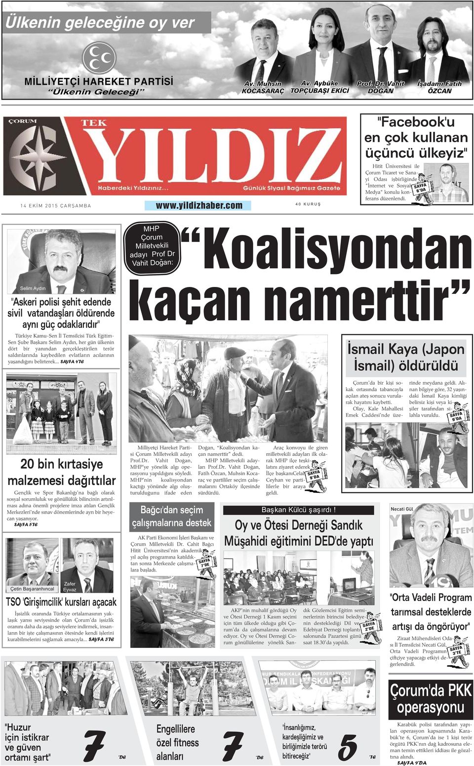 SAYFA 6 DA MHP Çorum Milletvekili adayý Prof Dr Vahit Doðan: Koalisyondan Selim Aydýn "Askeri polisi þehit edende sivil vatandaþlarý öldürende ayný güç odaklarýdýr" Türkiye Kamu-Sen Ýl Temsilcisi