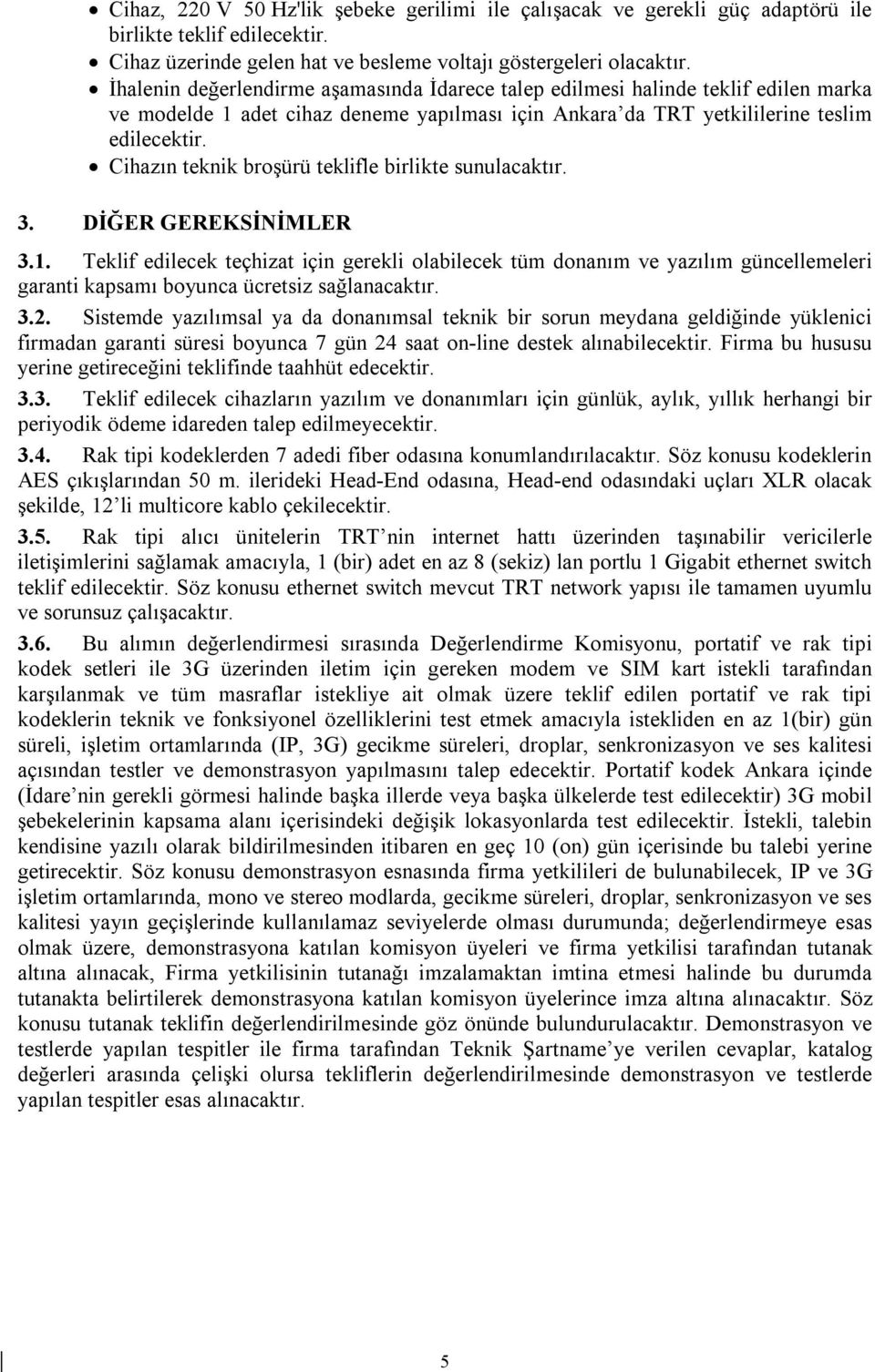 Cihazın teknik broşürü teklifle birlikte sunulacaktır. 3. DİĞER GEREKSİNİMLER 3.1.