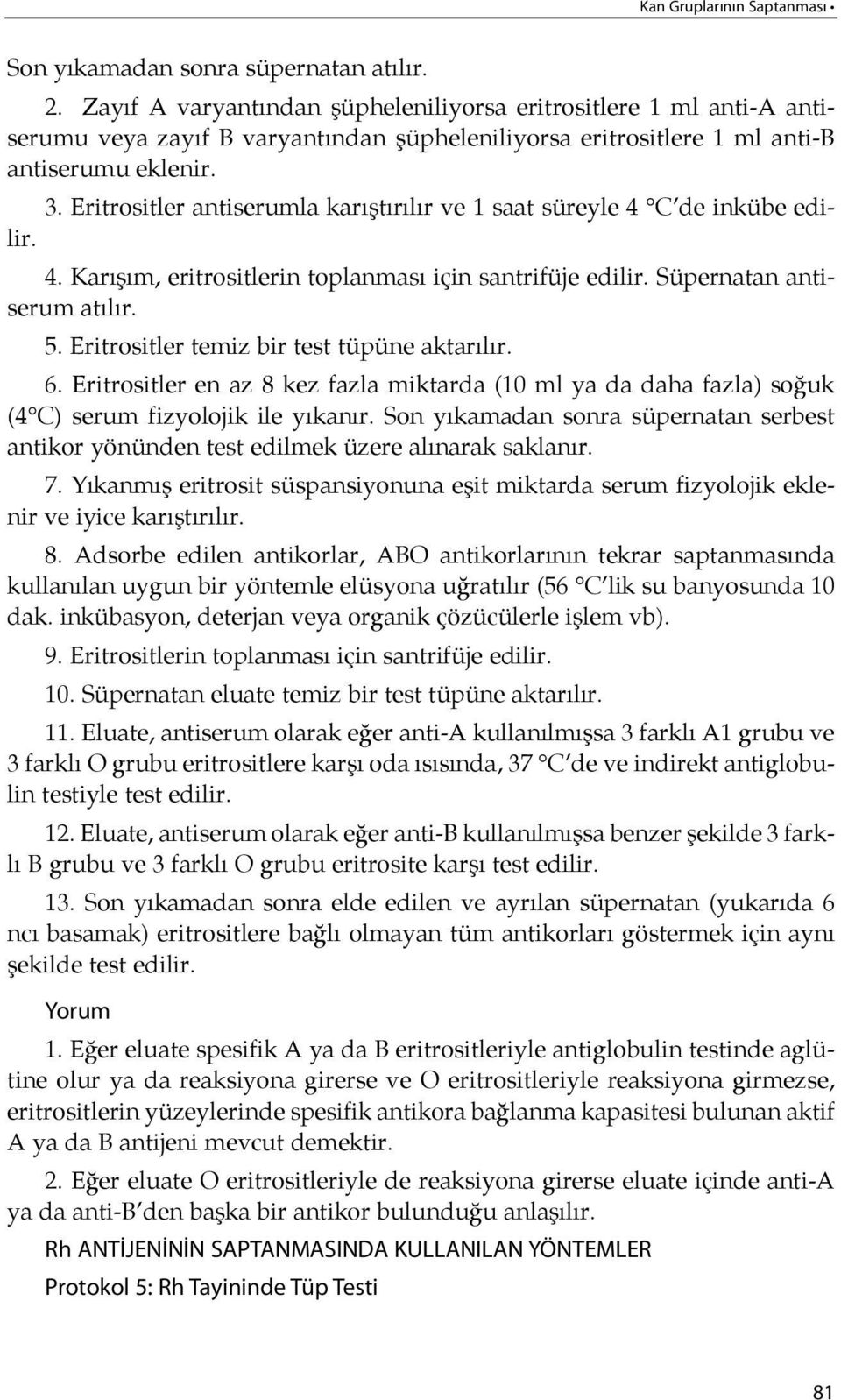 Eritrositler antiserumla karış tı rı lır ve 1 sa at sü rey le 4 C de in kü be edilir. 4. Ka rı şım, eritrositlerin toplanması için santrifüje edilir. Süpernatan antiserum atı lır. 5.