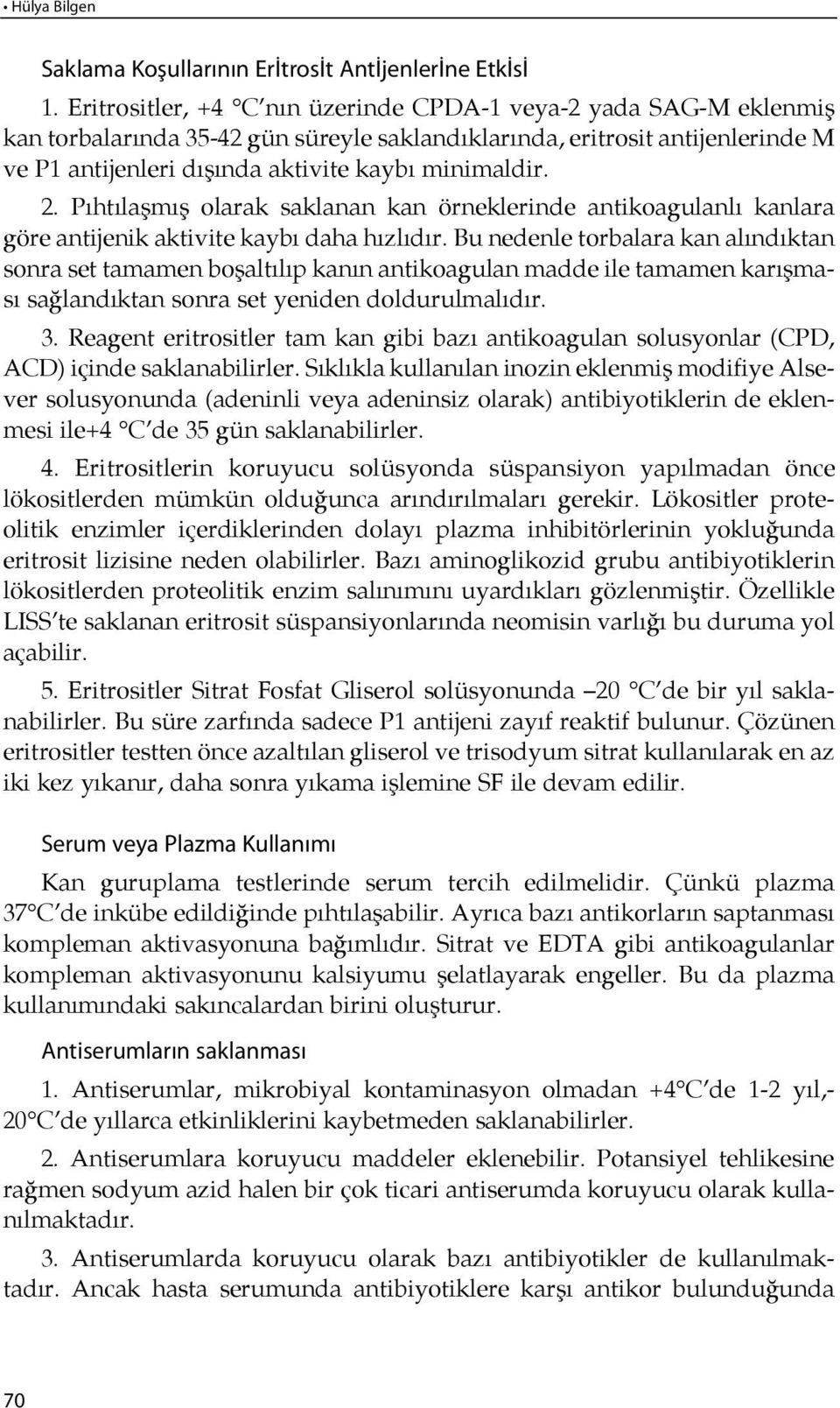 minimaldir. 2. Pıhtılaş mış olarak saklanan kan örneklerinde antikoagulanlı kanlara göre antijenik aktivite kaybı da ha hızlı dır.