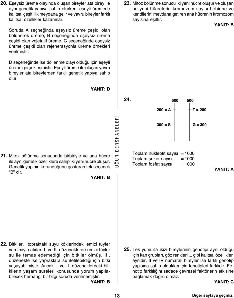 verilmiþtir.. Mitoz bölünme sonucu iki yeni hücre oluþur ve oluþan bu yeni hücrelerin kromozom sayýsý birbirine ve kendilerini meydana getiren ana hücrenin kromozom sayýsýna eþittir.