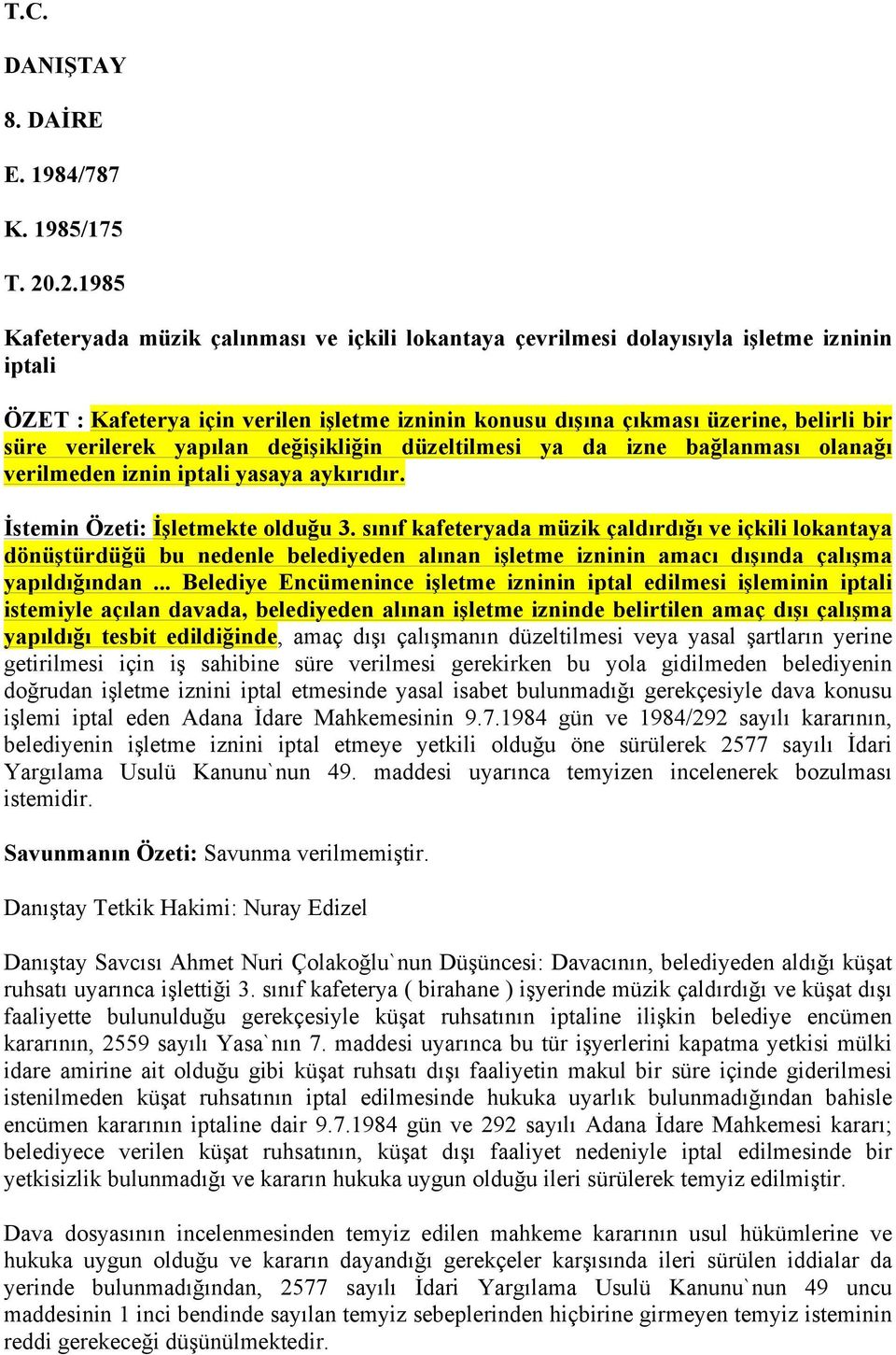 verilerek yapılan değişikliğin düzeltilmesi ya da izne bağlanması olanağı verilmeden iznin iptali yasaya aykırıdır. İstemin Özeti: İşletmekte olduğu 3.