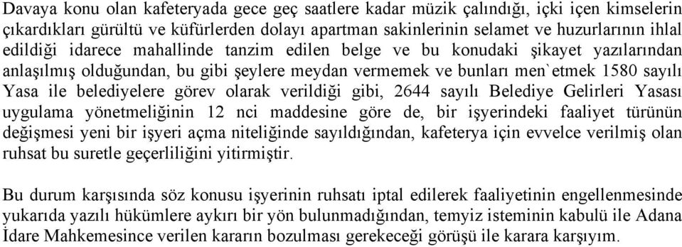 verildiği gibi, 2644 sayılı Belediye Gelirleri Yasası uygulama yönetmeliğinin 12 nci maddesine göre de, bir işyerindeki faaliyet türünün değişmesi yeni bir işyeri açma niteliğinde sayıldığından,