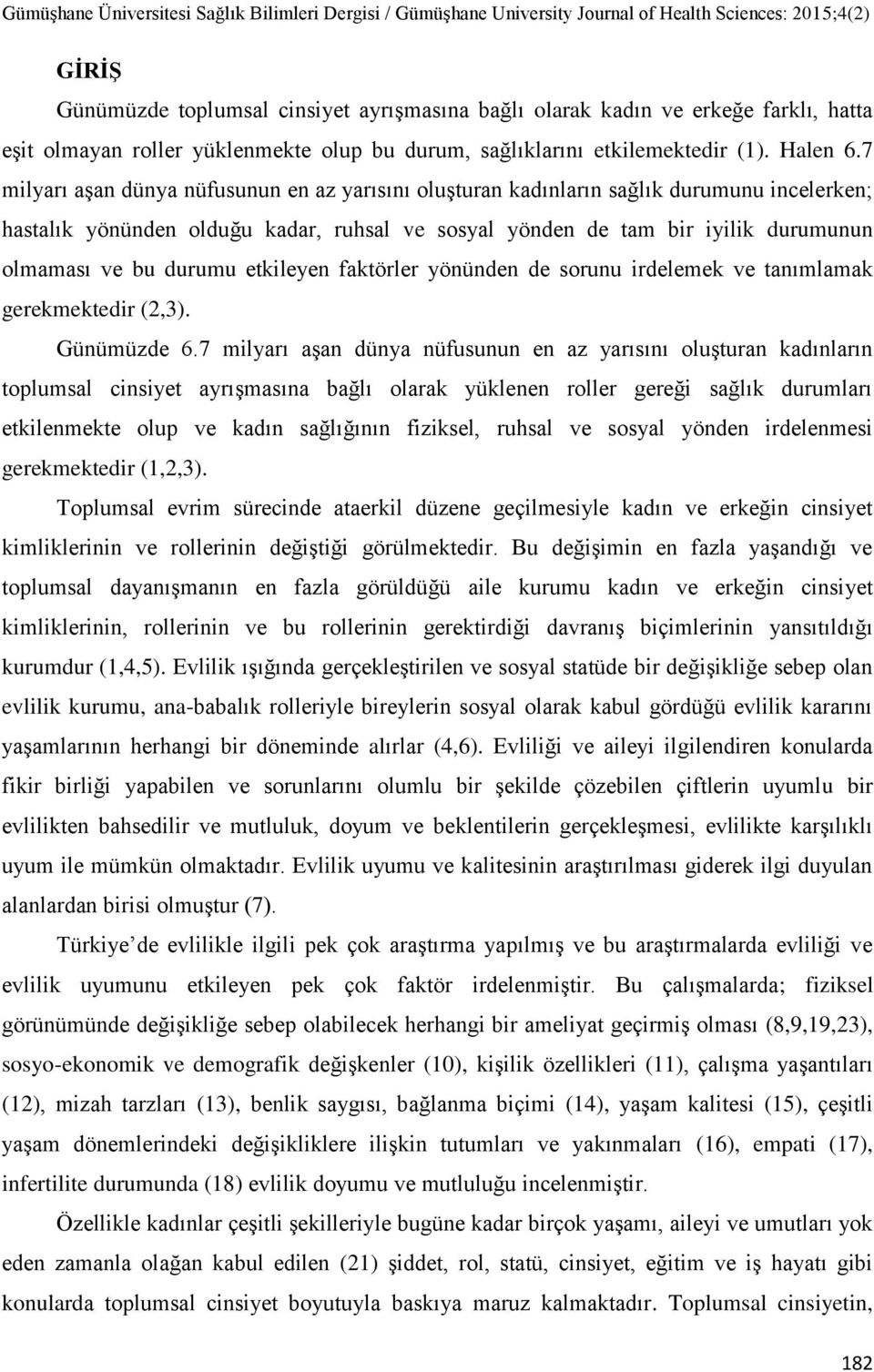 durumu etkileyen faktörler yönünden de sorunu irdelemek ve tanımlamak gerekmektedir (2,3). Günümüzde 6.