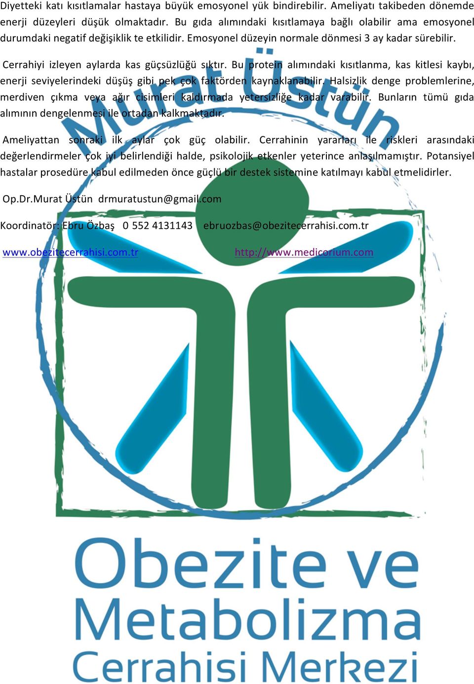 Cerrahiyi izleyen aylarda kas güçsüzlüğü sıktır. Bu protein alımındaki kısıtlanma, kas kitlesi kaybı, enerji seviyelerindeki düşüş gibi pek çok faktörden kaynaklanabilir.