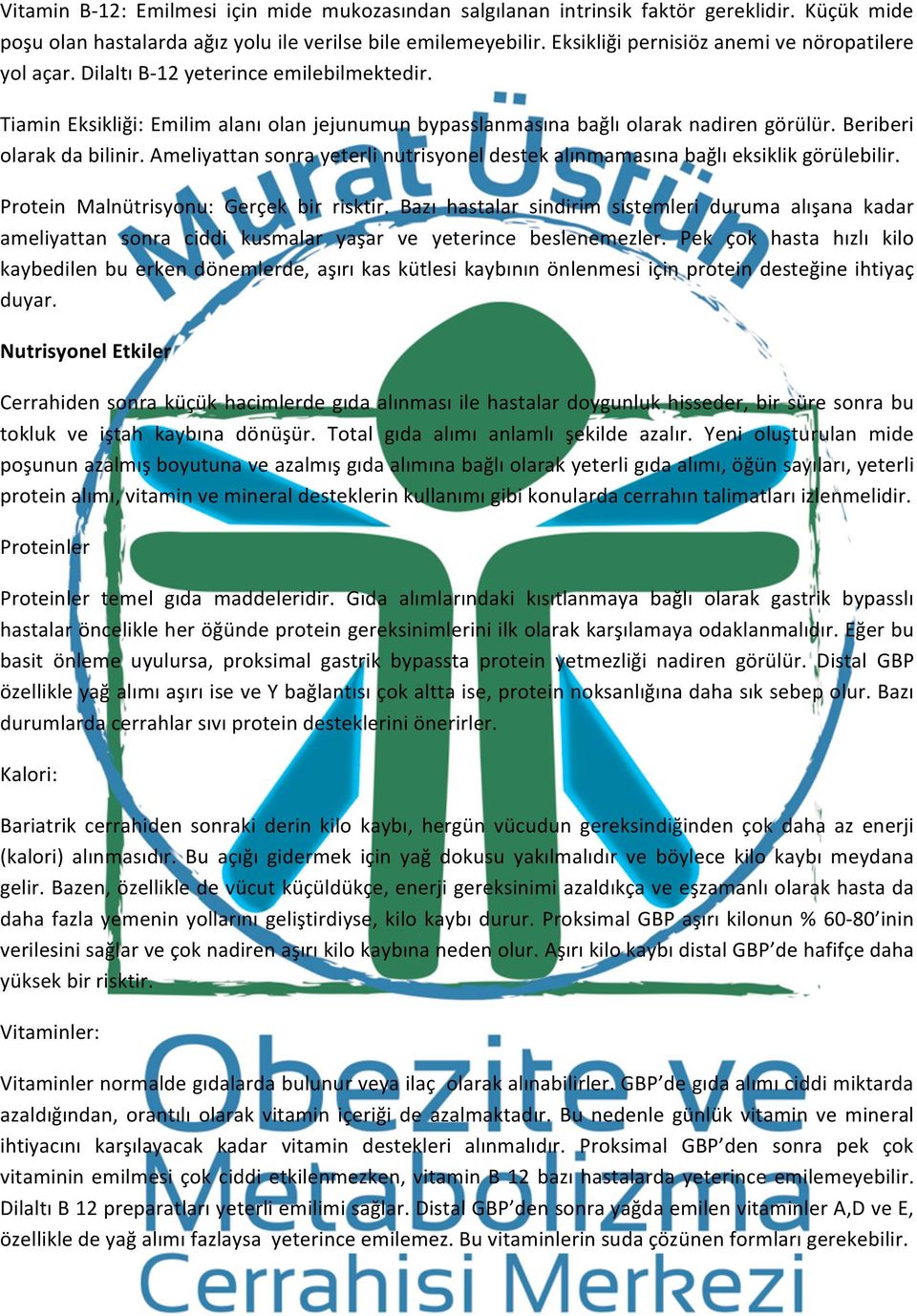 Beriberi olarak da bilinir. Ameliyattan sonra yeterli nutrisyonel destek alınmamasına bağlı eksiklik görülebilir. Protein Malnütrisyonu: Gerçek bir risktir.