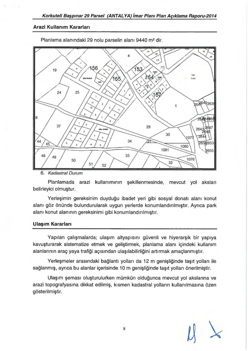 Ayrıca park alanı konut alanının gereksinimi gibi konumlandırılmıştır.