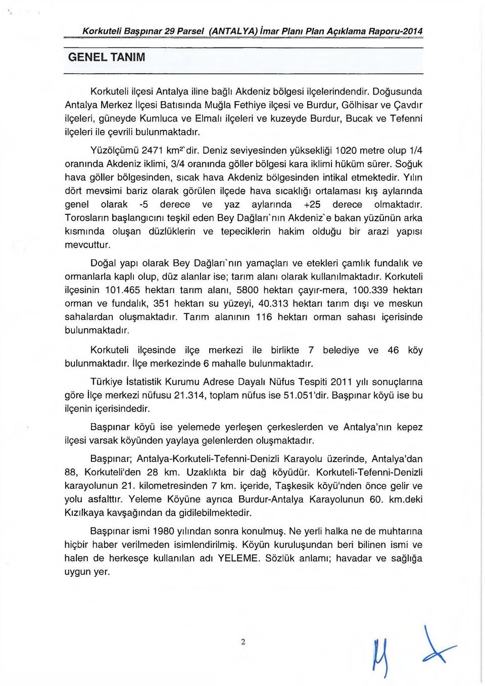 bulunmaktadır. Yüzölçümü 2471 km2'dir. Deniz seviyesinden yüksekliği 1020 metre olup 1/4 oranında Akdeniz iklimi, 3/4 oranında göller bölgesi kara iklimi hüküm sürer.