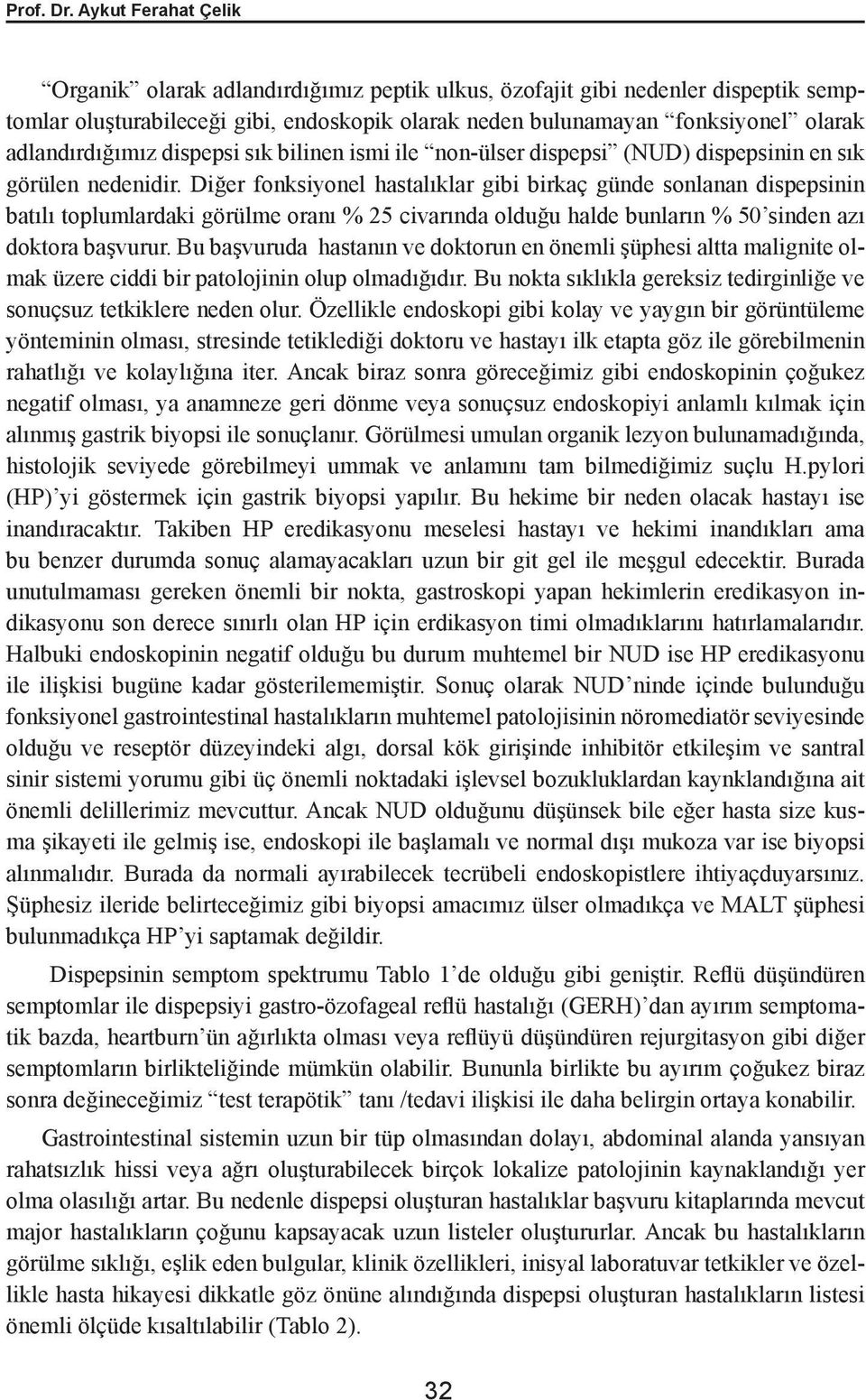 adlandırdığımız dispepsi sık bilinen ismi ile non-ülser dispepsi (NUD) dispepsinin en sık görülen nedenidir.