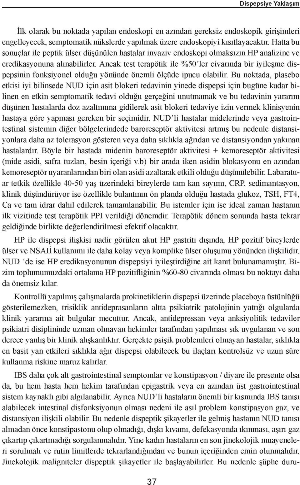 Ancak test terapötik ile %50 ler civarında bir iyileşme dispepsinin fonksiyonel olduğu yönünde önemli ölçüde ipucu olabilir.