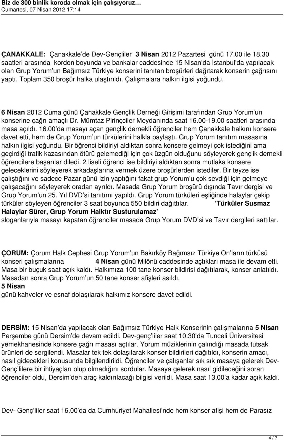 Toplam 350 broşür halka ulaştırıldı. Çalışmalara halkın ilgisi yoğundu. 6 Nisan 2012 Cuma günü Çanakkale Gençlik Derneği Girişimi tarafından Grup Yorum un konserine çağrı amaçlı Dr.