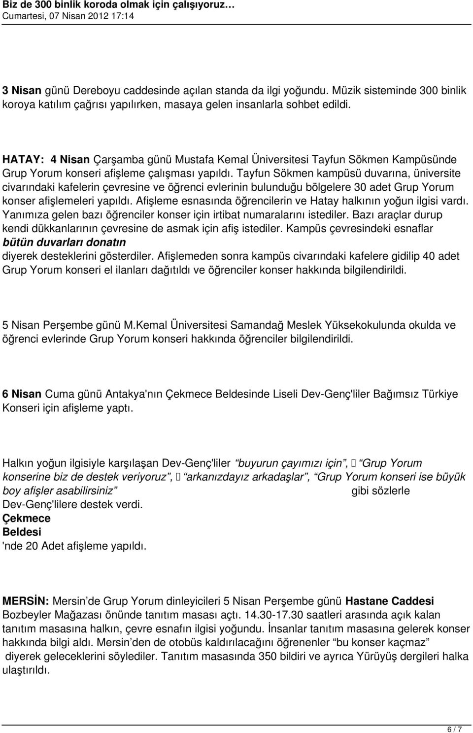 Tayfun Sökmen kampüsü duvarına, üniversite civarındaki kafelerin çevresine ve öğrenci evlerinin bulunduğu bölgelere 30 adet Grup Yorum konser afişlemeleri yapıldı.