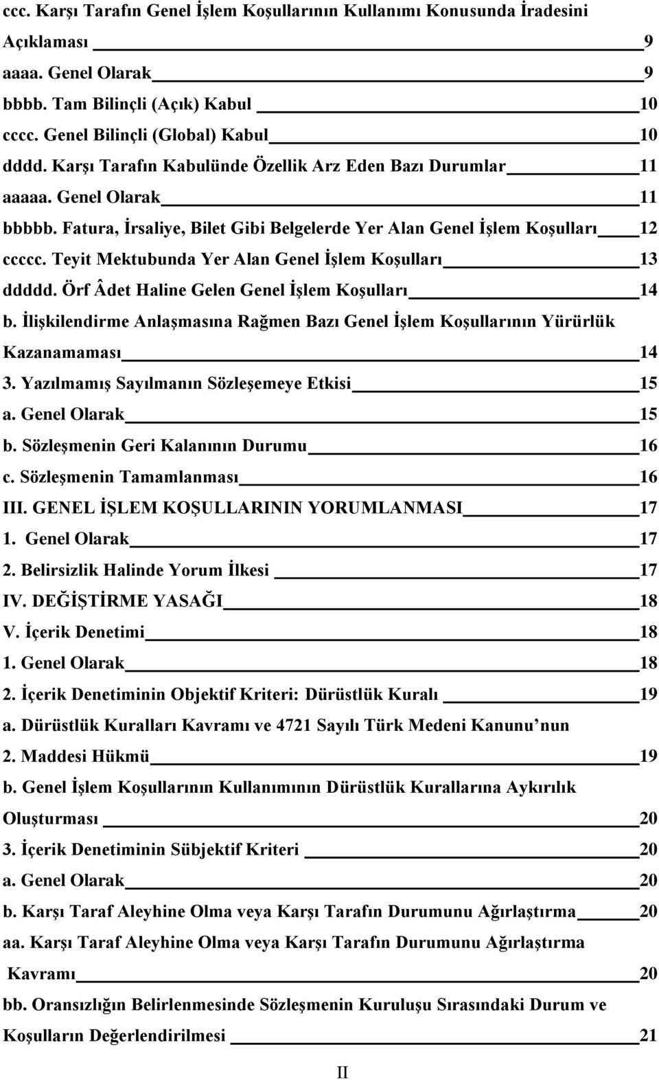 Teyit Mektubunda Yer Alan Genel İşlem Koşulları 13 ddddd. Örf Âdet Haline Gelen Genel İşlem Koşulları 14 b. İlişkilendirme Anlaşmasına Rağmen Bazı Genel İşlem Koşullarının Yürürlük Kazanamaması 14 3.