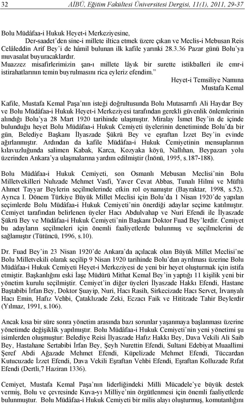 Muazzez misafirlerimizin şan-ı millete lâyık bir surette istikballeri ile emr-i istirahatlarının temin buyrulmasını rica eyleriz efendim.