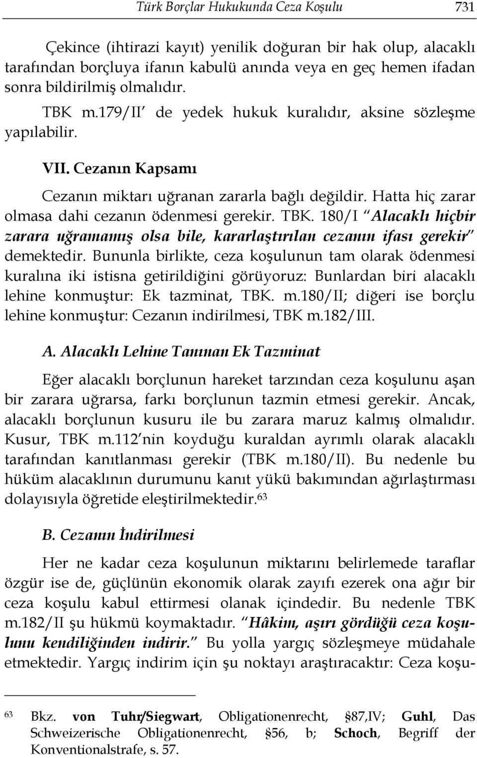 180/I Alacaklı hiçbir zarara uğramamış olsa bile, kararlaştırılan cezanın ifası gerekir demektedir.