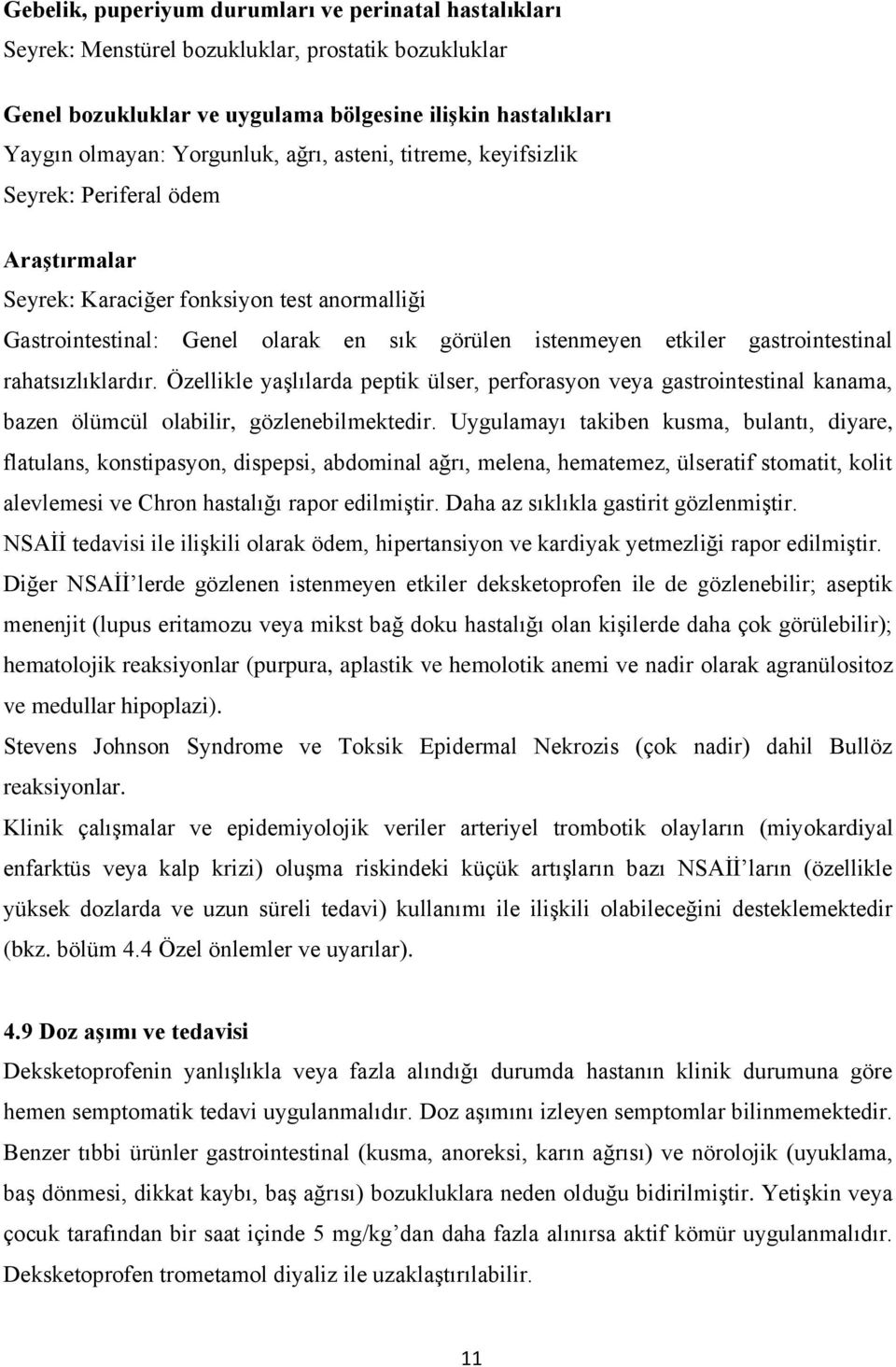 rahatsızlıklardır. Özellikle yaşlılarda peptik ülser, perforasyon veya gastrointestinal kanama, bazen ölümcül olabilir, gözlenebilmektedir.