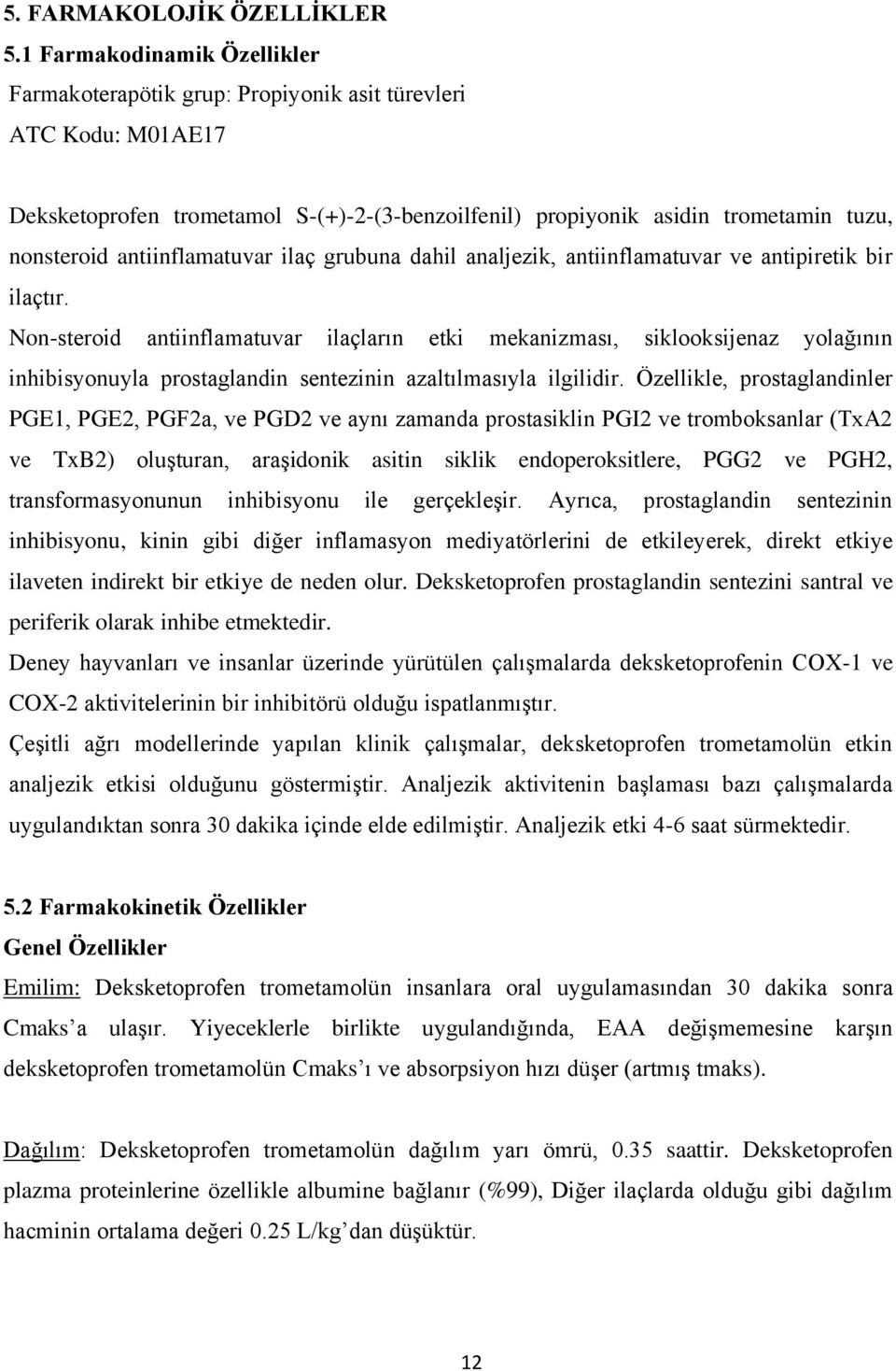 antiinflamatuvar ilaç grubuna dahil analjezik, antiinflamatuvar ve antipiretik bir ilaçtır.