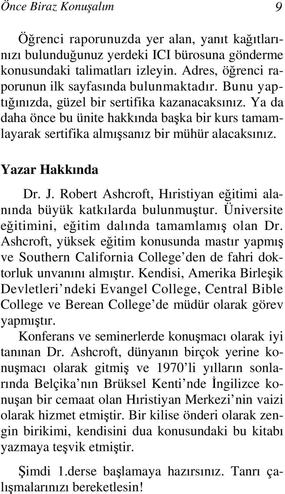 Ya da daha önce bu ünite hakkında başka bir kurs tamamlayarak sertifika almışsanız bir mühür alacaksınız. Yazar Hakkında Dr. J.