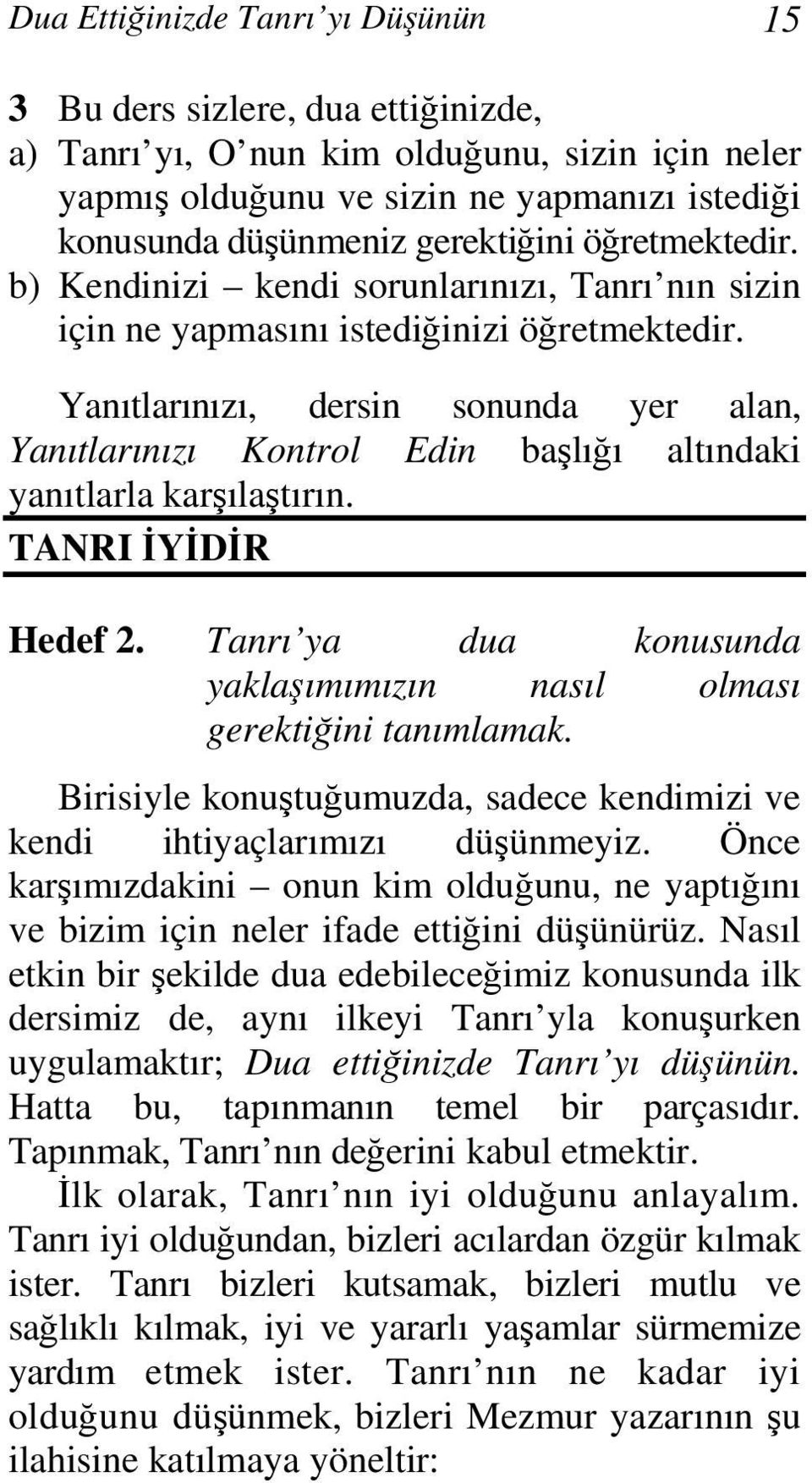 Yanıtlarınızı, dersin sonunda yer alan, Yanıtlarınızı Kontrol Edin başlığı altındaki yanıtlarla karşılaştırın. TANRI İYİDİR Hedef 2.