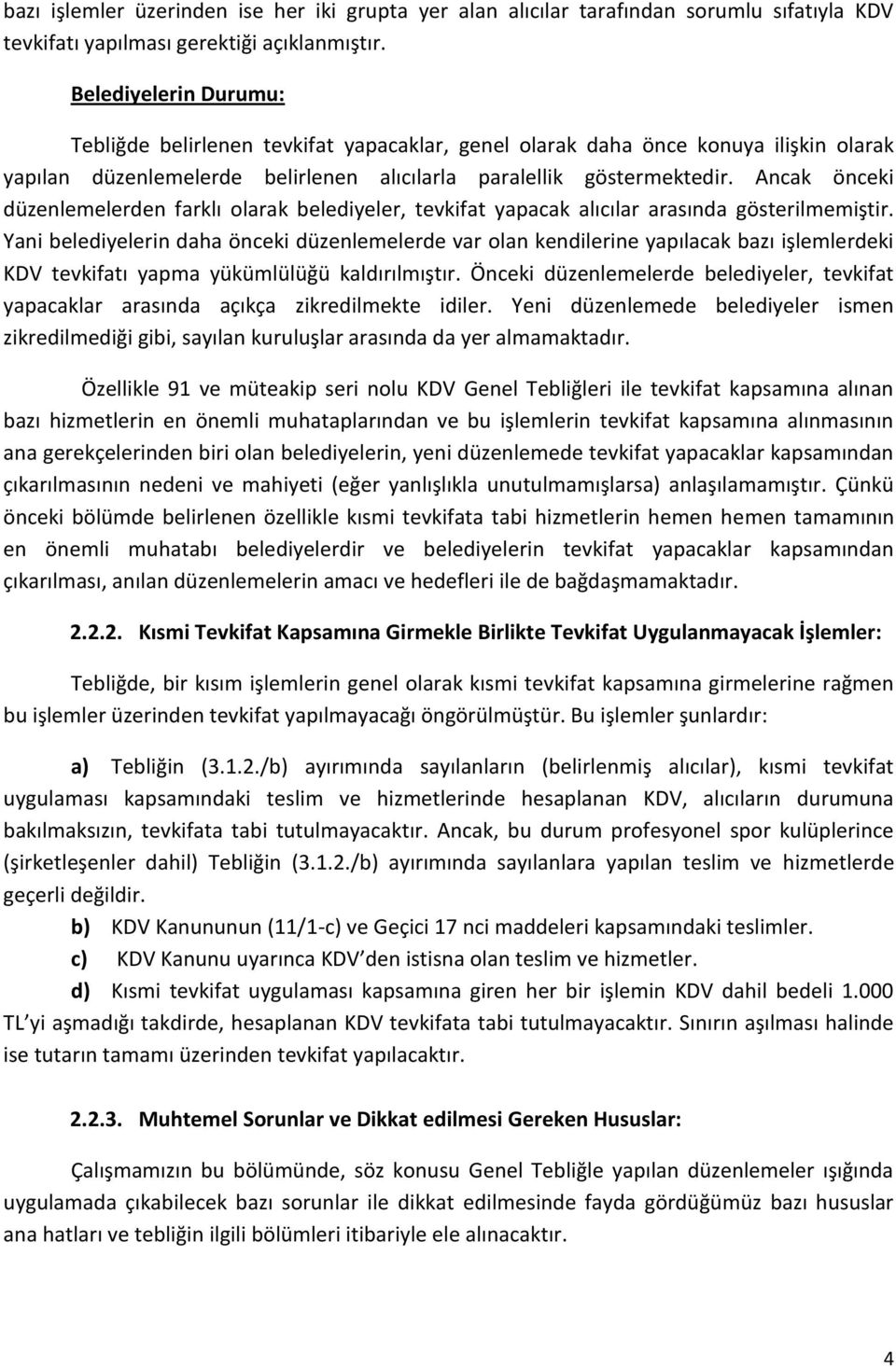 Ancak önceki düzenlemelerden farklı olarak belediyeler, tevkifat yapacak alıcılar arasında gösterilmemiştir.