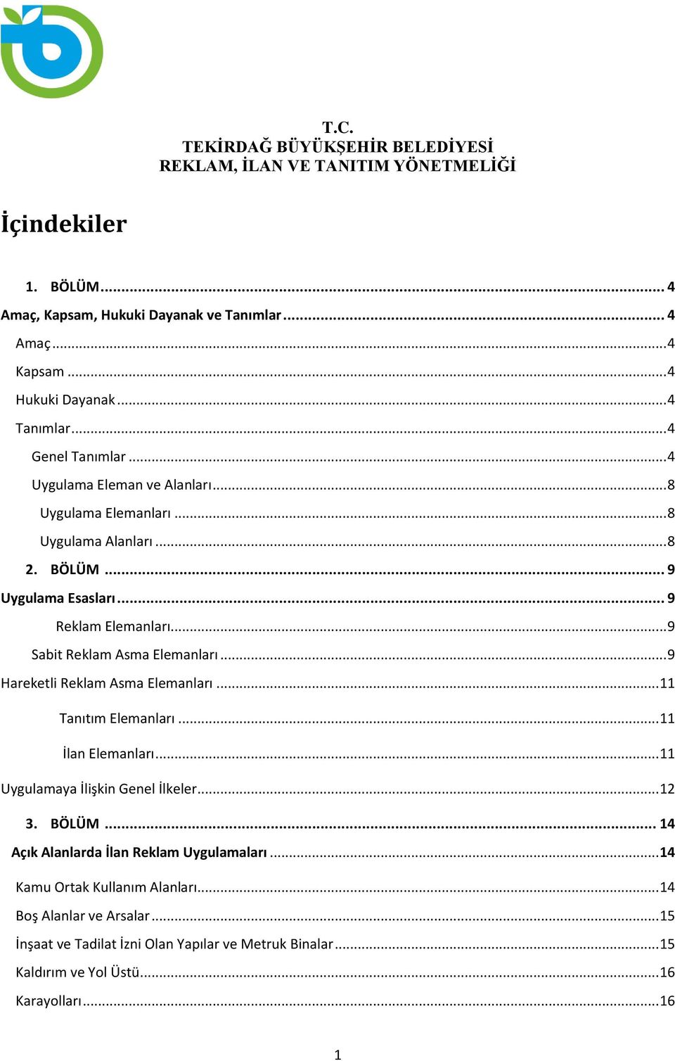 .. 9 Sabit Reklam Asma Elemanları... 9 Hareketli Reklam Asma Elemanları... 11 Tanıtım Elemanları... 11 İlan Elemanları... 11 Uygulamaya İlişkin Genel İlkeler... 12 3. BÖLÜM.