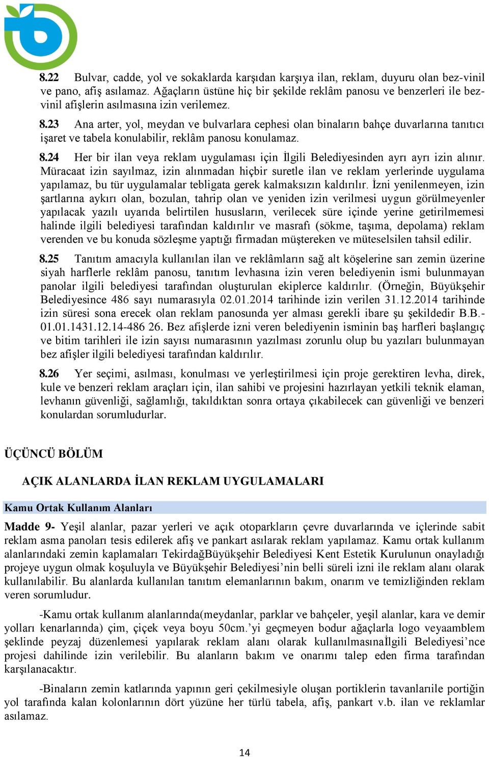 23 Ana arter, yol, meydan ve bulvarlara cephesi olan binaların bahçe duvarlarına tanıtıcı işaret ve tabela konulabilir, reklâm panosu konulamaz. 8.