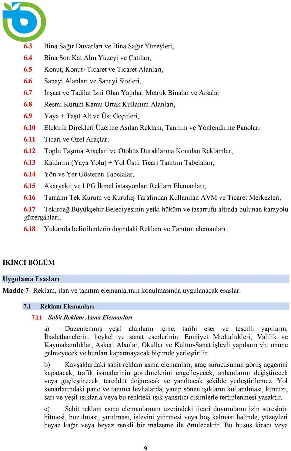 10 Elektrik Direkleri Üzerine Asılan Reklam, Tanıtım ve Yönlendirme Panoları 6.11 Ticari ve Özel Araçlar, 6.12 Toplu Taşıma Araçları ve Otobüs Duraklarına Konulan Reklamlar, 6.