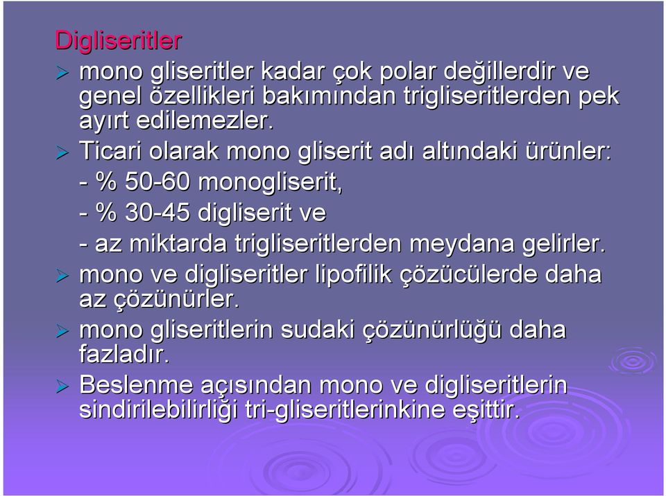 Ticari olarak mono gliserit adı altındaki ürünler: - % 50-60 monogliserit, - % 30-45 digliserit ve - az miktarda