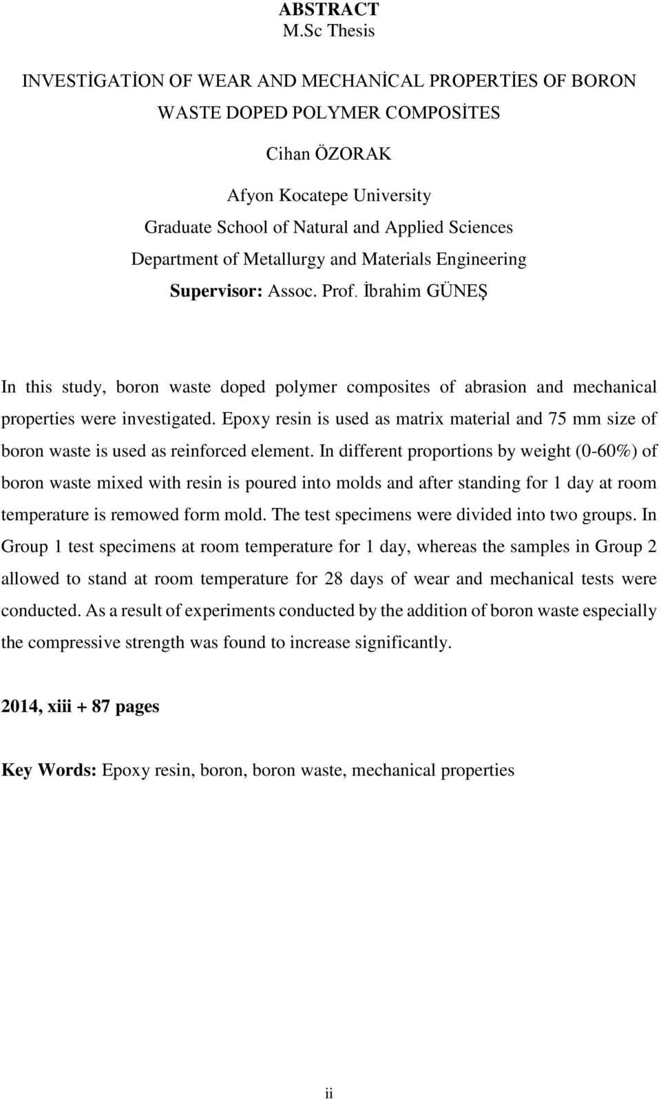 Metallurgy and Materials Engineering Supervisor: Assoc. Prof. İbrahim GÜNEŞ In this study, boron waste doped polymer composites of abrasion and mechanical properties were investigated.