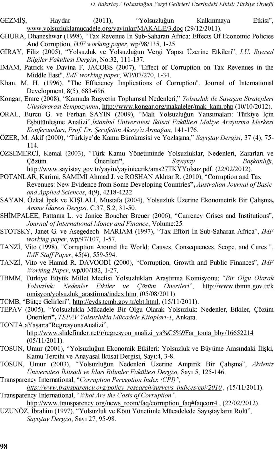 GİRAY, Filiz (2005), Yolsuzluk ve Yolsuzluğun Vergi Yapısı Üzerine Etkileri, I.Ü. Siyasal Bilgiler Fakültesi Dergisi, No:32, 111-137. IMAM, Patrick ve Davina F.