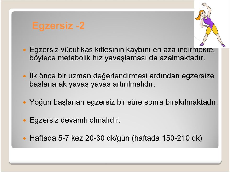 İlk önce bir uzman değerlendirmesi ardından egzersize başlanarak yavaş yavaş