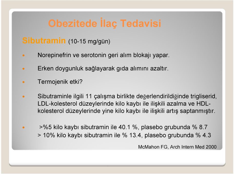 Sibutraminle ilgili 11 çalışma birlikte değerlendirildiğinde trigliserid, LDL-kolesterol düzeylerinde kilo kaybı ile ilişkili azalma