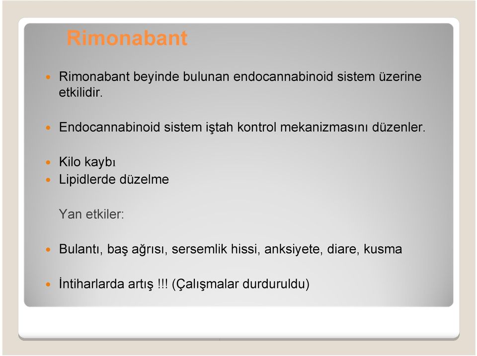 Kilo kaybı Lipidlerde düzelme Yan etkiler: Bulantı, baş ağrısı,