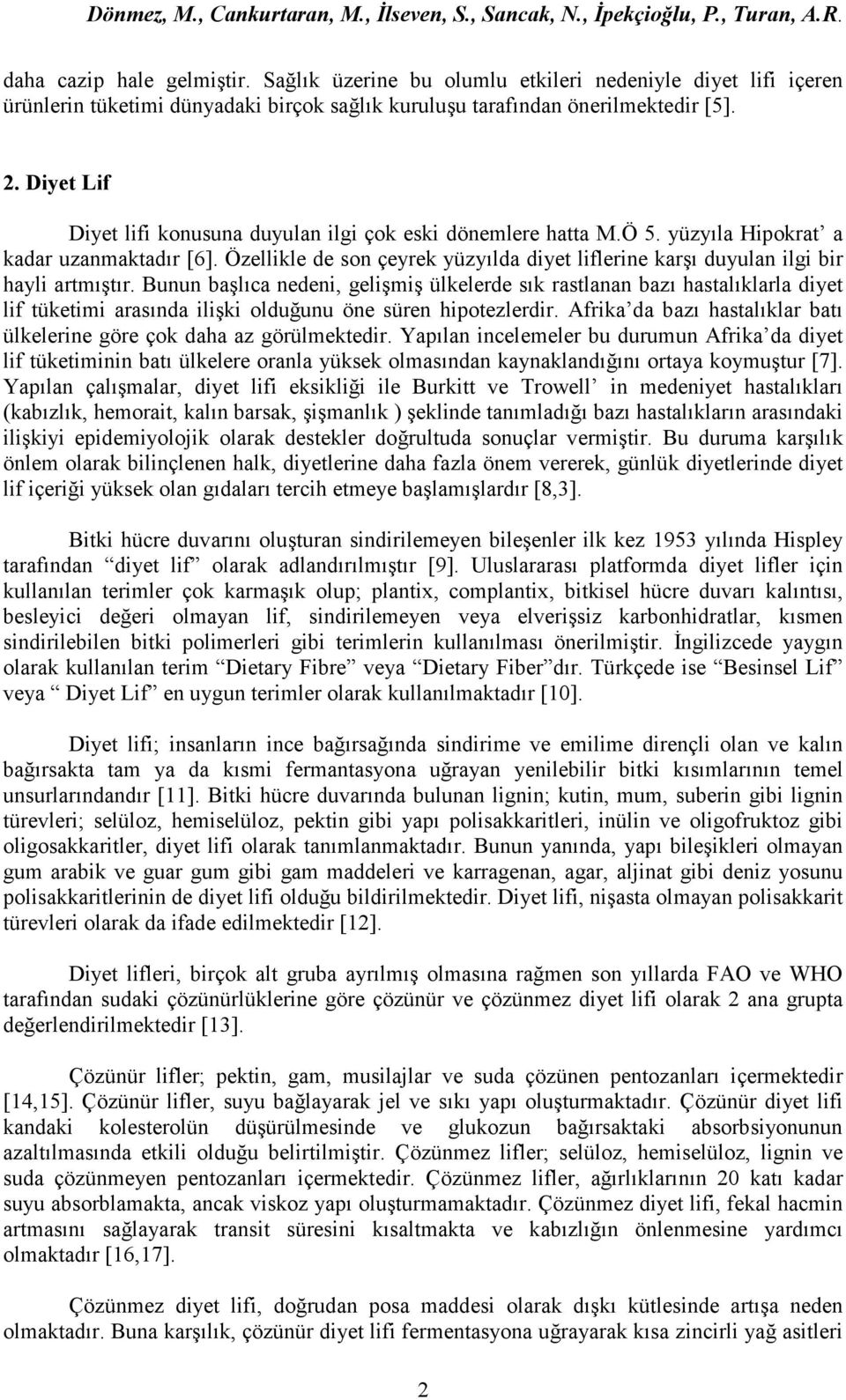 Özellikle de son çeyrek yüzyılda diyet liflerine karşı duyulan ilgi bir hayli artmıştır.