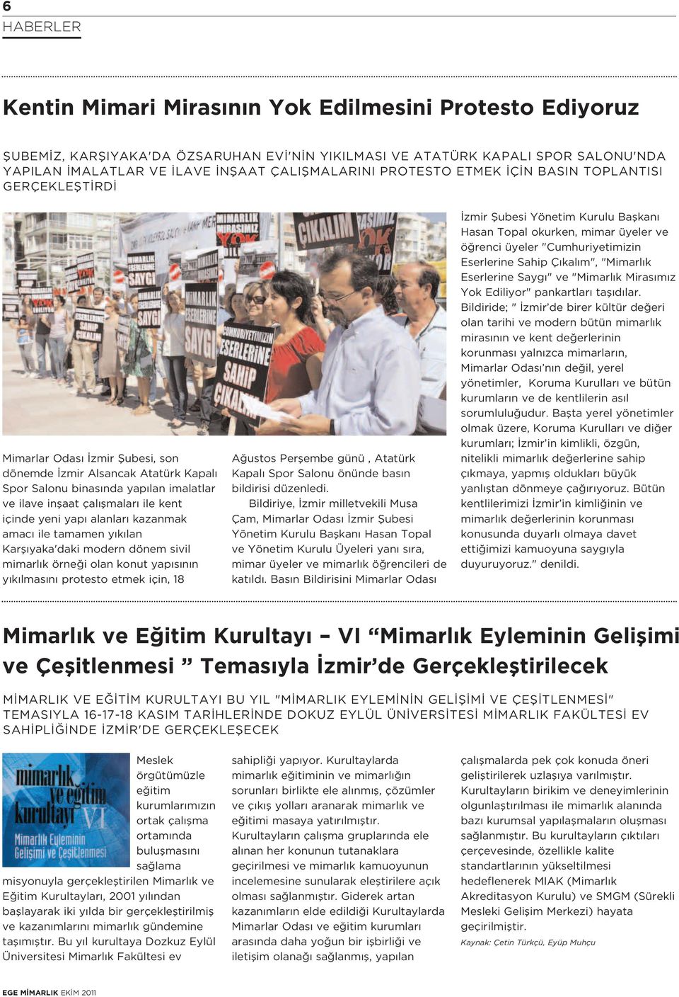 flmalar ile kent içinde yeni yap alanlar kazanmak amac ile tamamen y k lan Karfl yaka'daki modern dönem sivil mimarl k örne i olan konut yap s n n y k lmas n protesto etmek için, 18 A ustos Perflembe