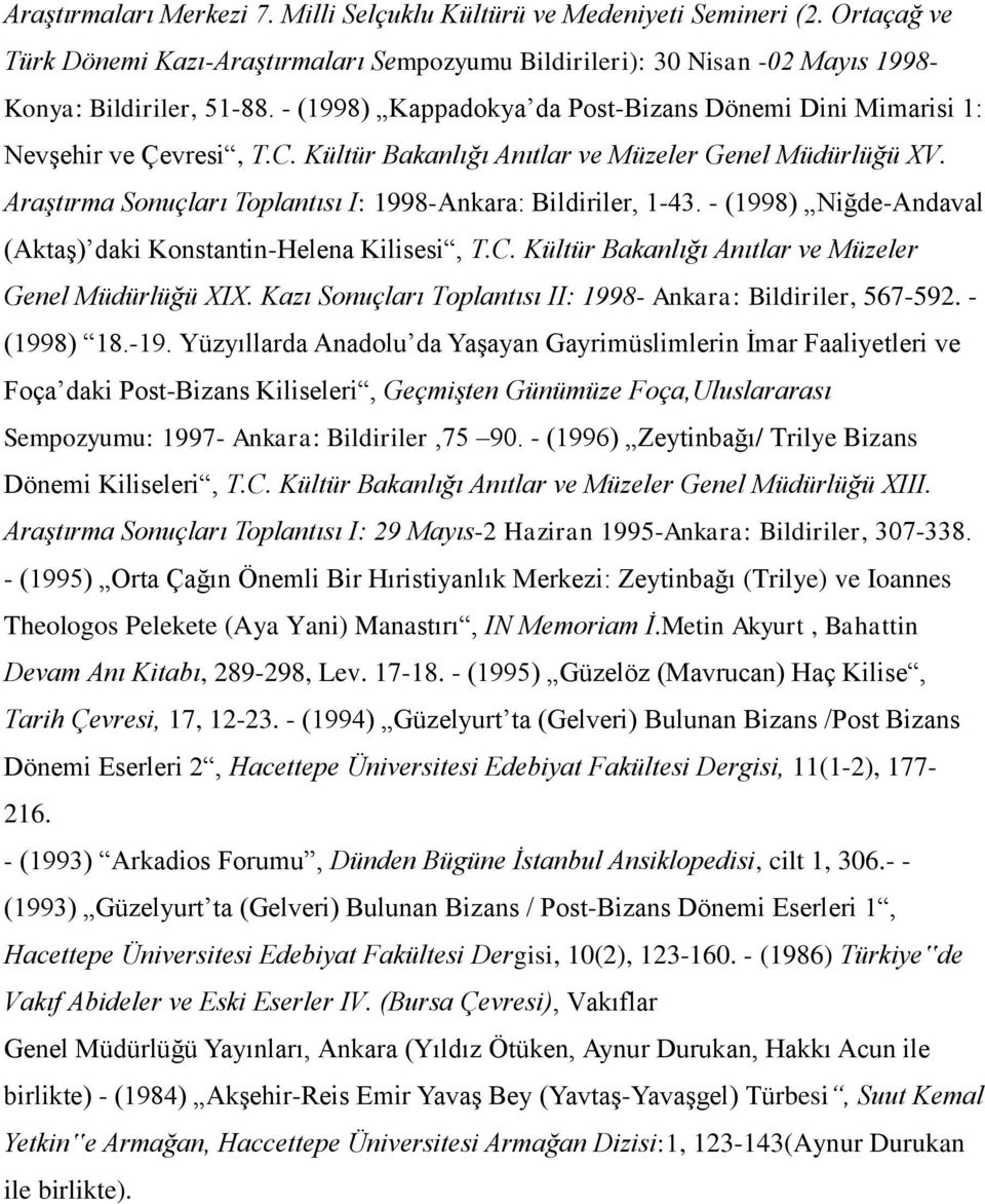 - (1998) i de-andaval (Akta ) daki onstantin-helena ilisesi, T C ı ı ı M z G M I zı ı T p ı ı II: 1998- Ankara: Bildiriler, 567-592. - (1998) 18.-19.