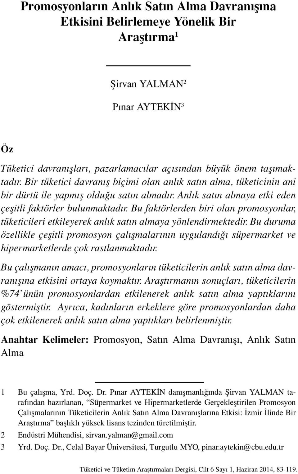 Bu faktörlerden biri olan promosyonlar, tüketicileri etkileyerek anlık satın almaya yönlendirmektedir.