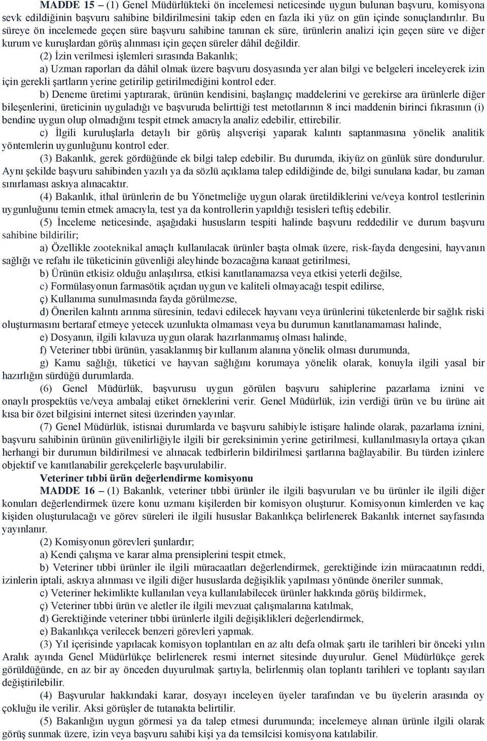 (2) İzin verilmesi işlemleri sırasında Bakanlık; a) Uzman raporları da dâhil olmak üzere başvuru dosyasında yer alan bilgi ve belgeleri inceleyerek izin için gerekli şartların yerine getirilip